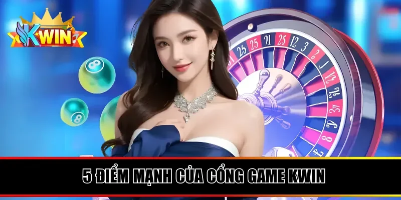 5 điểm mạnh của cổng game Kwin